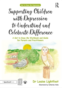 Supporting Children with Depression to Understand and Celebrate Difference : A Get to Know Me Workbook and Guide for Parents and Practitioners