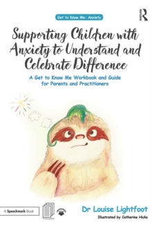 Supporting Children with Anxiety to Understand and Celebrate Difference : A Get to Know Me Workbook and Guide for Parents and Practitioners