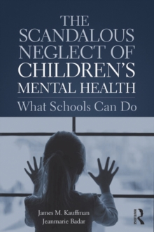 The Scandalous Neglect of Childrens Mental Health : What Schools Can Do