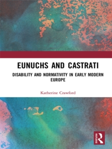 Eunuchs and Castrati : Disability and Normativity in Early Modern Europe