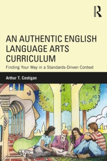 An Authentic English Language Arts Curriculum : Finding Your Way in a Standards-Driven Context