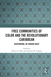 Free Communities of Color and the Revolutionary Caribbean : Overturning, or Turning Back?