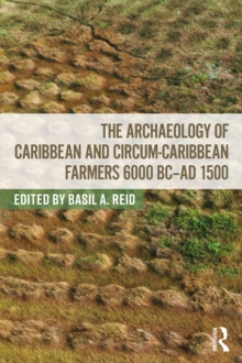 The Archaeology of Caribbean and Circum-Caribbean Farmers (6000 BC - AD 1500)