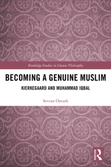 Becoming a Genuine Muslim : Kierkegaard and Muhammad Iqbal