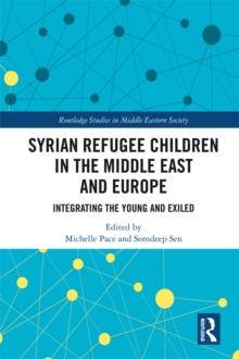 Syrian Refugee Children in the Middle East and Europe : Integrating the Young and Exiled