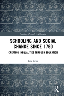 Schooling and Social Change Since 1760 : Creating Inequalities through Education