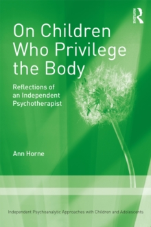 On Children Who Privilege the Body : Reflections of an Independent Psychotherapist