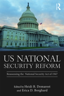 US National Security Reform : Reassessing the National Security Act of 1947