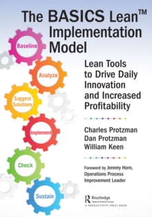 The BASICS Lean Implementation Model : Lean Tools to Drive Daily Innovation and Increased Profitability