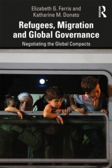 Refugees, Migration and Global Governance : Negotiating the Global Compacts