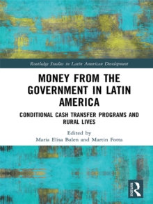 Money from the Government in Latin America : Conditional Cash Transfer Programs and Rural Lives