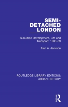 Semi-Detached London : Suburban Development, Life and Transport, 1900-39