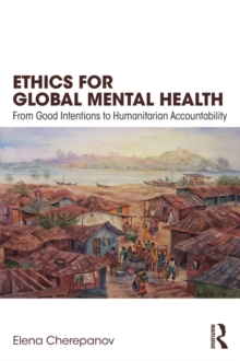 Ethics for Global Mental Health : From Good Intentions to Humanitarian Accountability