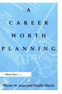 Career Worth Planning : Starting Out and Moving Ahead in the Planning Profession