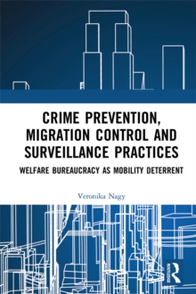 Crime Prevention, Migration Control and Surveillance Practices : Welfare Bureaucracy as Mobility Deterrent