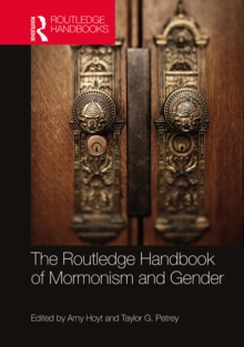 The Routledge Handbook of Mormonism and Gender