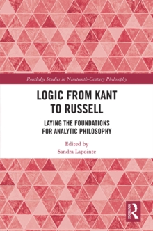 Logic from Kant to Russell : Laying the Foundations for Analytic Philosophy