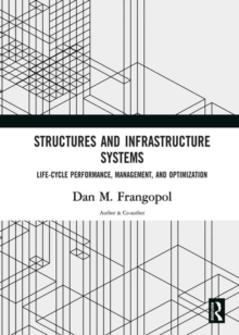 Structures and Infrastructure Systems : Life-Cycle Performance, Management, and Optimization