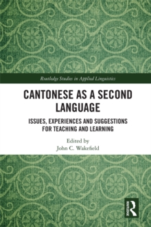 Cantonese as a Second Language : Issues, Experiences and Suggestions for Teaching and Learning