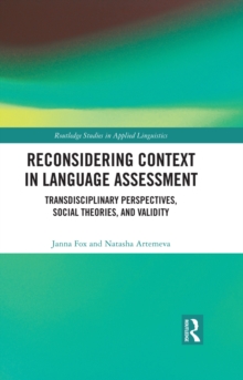 Reconsidering Context in Language Assessment : Transdisciplinary Perspectives, Social Theories, and Validity