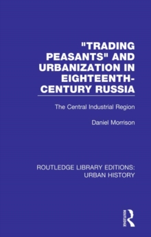 Trading Peasants and Urbanization in Eighteenth-Century Russia : The Central Industrial Region