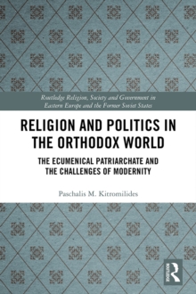 Religion and Politics in the Orthodox World : The Ecumenical Patriarchate and the Challenges of Modernity