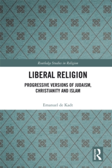 Liberal Religion : Progressive versions of Judaism, Christianity and Islam