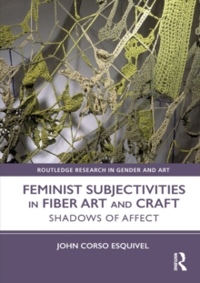 Feminist Subjectivities in Fiber Art and Craft : Shadows of Affect