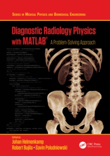 Diagnostic Radiology Physics with MATLAB(R) : A Problem-Solving Approach