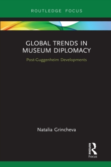 Global Trends in Museum Diplomacy : Post-Guggenheim Developments