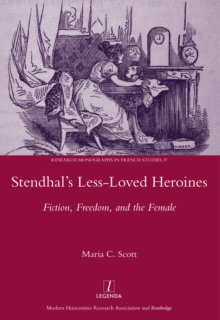 Stendhal's Less-Loved Heroines : Fiction, Freedom, and the Female