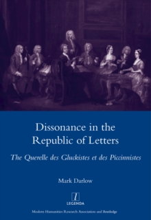 Dissonance in the Republic of Letters : The Querelle Des Gluckistes Et Des Piccinnistes