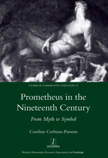 Prometheus in the Nineteenth Century : From Myth to Symbol