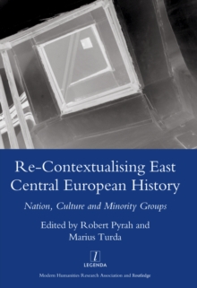 Re-contextualising East Central European History : Nation, Culture and Minority Groups