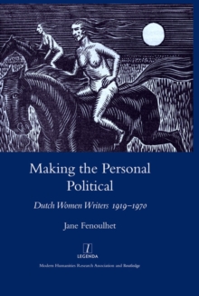 Making the Personal Political : Dutch Women Writers 1919-1970