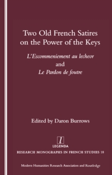 Two Old French Satires on the Power of the Keys : L'Escommeniement Au Lecheor and Le Pardon De Foutre