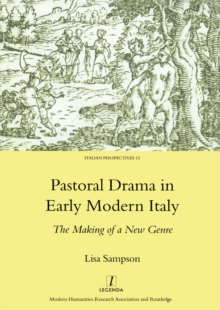 Pastoral Drama in Early Modern Italy : The Making of a New Genre