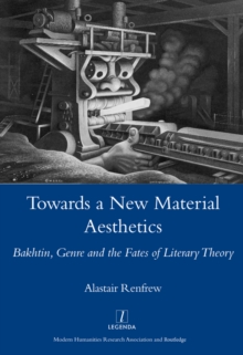 Towards a New Material Aesthetics : Bakhtin, Genre and the Fates of Literary Theory