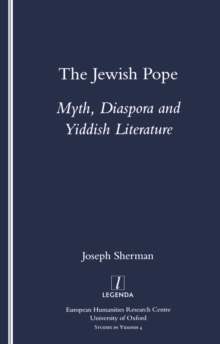 The Jewish Pope : Myth, Diaspora and Yiddish Literature