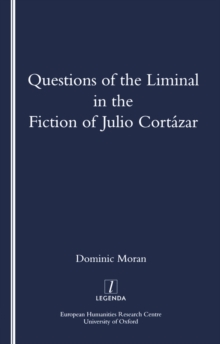 Questions of the Liminal in the Fiction of Julio Cortazar