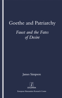 Goethe and Patriarchy : Faust and the Fates of Desire