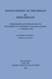 Dante's Poetry of Donati: The Barlow Lectures on Dante Delivered at University College London, 17-18 March 2005: No. 7 : The Barlow Lectures on Dante Delivered at University College London, 17-18 Marc