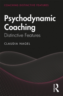 Psychodynamic Coaching : Distinctive Features