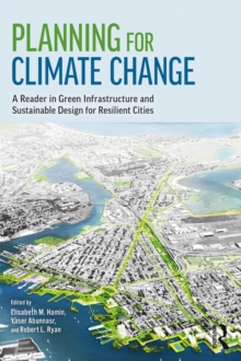 Planning for Climate Change : A Reader in Green Infrastructure and Sustainable Design for Resilient Cities