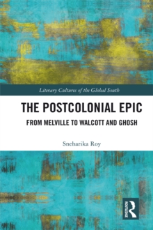 The Postcolonial Epic : From Melville to Walcott and Ghosh