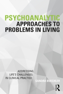 Psychoanalytic Approaches to Problems in Living : Addressing Life's Challenges in Clinical Practice