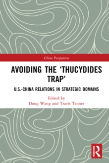 Avoiding the 'Thucydides Trap' : U.S.-China Relations in Strategic Domains