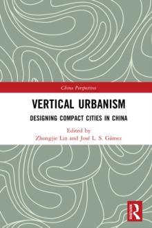 Vertical Urbanism : Designing Compact Cities in China