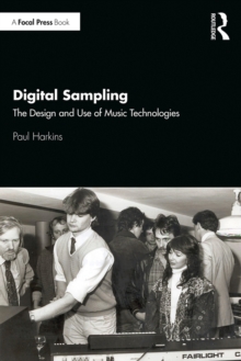 Digital Sampling : The Design and Use of Music Technologies