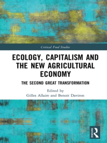 Ecology, Capitalism and the New Agricultural Economy : The Second Great Transformation